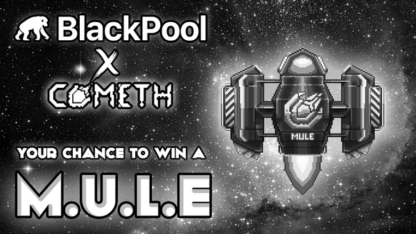 BlackPool x Cometh: WIN A M.U.L.E!